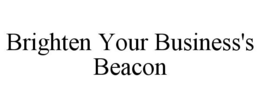 BRIGHTEN YOUR BUSINESS'S BEACON trademark