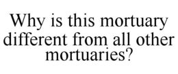 WHY IS THIS MORTUARY DIFFERENT FROM ALLOTHER MORTUARIES? trademark