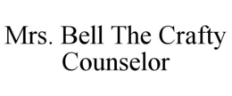 MRS. BELL THE CRAFTY COUNSELOR trademark