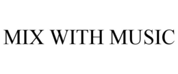 MIX WITH MUSIC trademark