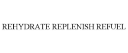 REHYDRATE REPLENISH REFUEL trademark