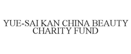 YUE-SAI KAN CHINA BEAUTY CHARITY FUND trademark