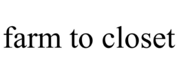 FARM TO CLOSET trademark