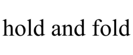 HOLD AND FOLD trademark