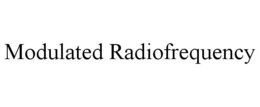 MODULATED RADIOFREQUENCY trademark