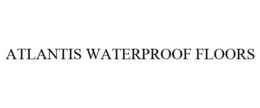 ATLANTIS WATERPROOF FLOORS trademark
