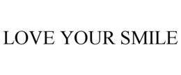 LOVE YOUR SMILE trademark