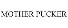 MOTHER PUCKER trademark