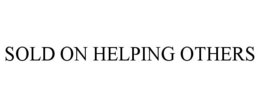 SOLD ON HELPING OTHERS trademark