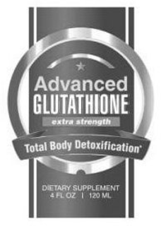 ADVANCED GLUTATHIONE EXTRA STRENGTH TOTAL BODY DETOXIFICATION DIETARY SUPPLEMENT 4 FL OZ 120 ML trademark