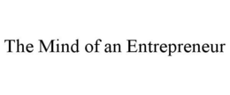 THE MIND OF AN ENTREPRENEUR trademark