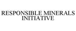 RESPONSIBLE MINERALS INITIATIVE trademark
