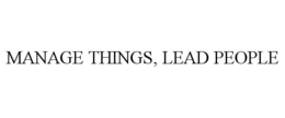 MANAGE THINGS, LEAD PEOPLE trademark