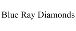 BLUE RAY DIAMONDS trademark