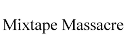 MIXTAPE MASSACRE trademark