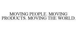 MOVING PEOPLE. MOVING PRODUCTS. MOVING THE WORLD. trademark