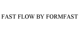 FAST FLOW BY FORMFAST trademark