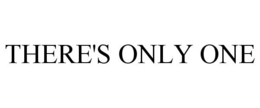 THERE'S ONLY ONE trademark