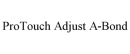 PROTOUCH ADJUST A-BOND trademark