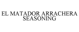 EL MATADOR ARRACHERA SEASONING trademark