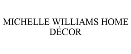 MICHELLE WILLIAMS HOME DÉCOR trademark