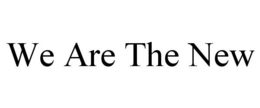 WE ARE THE NEW trademark