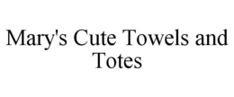 MARY'S CUTE TOWELS AND TOTES trademark