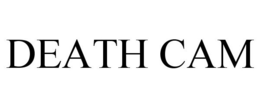 DEATH CAM trademark