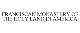 FRANCISCAN MONASTERY OF THE HOLY LAND IN AMERICA trademark