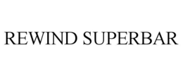 REWIND SUPERBAR trademark
