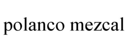POLANCO MEZCAL trademark