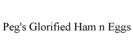 PEG'S GLORIFIED HAM N EGGS trademark