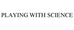 PLAYING WITH SCIENCE trademark