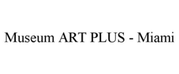 MUSEUM ART PLUS - MIAMI trademark