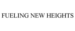 FUELING NEW HEIGHTS trademark