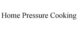 HOME PRESSURE COOKING trademark