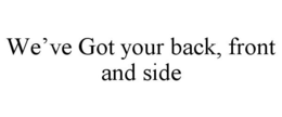 WE'VE GOT YOUR BACK, FRONT AND SIDE trademark