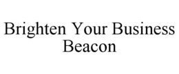 BRIGHTEN YOUR BUSINESS BEACON trademark