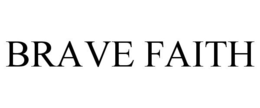 BRAVE FAITH trademark