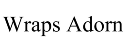 WRAPS ADORN trademark