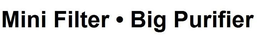 MINI FILTER · BIG PURIFIER trademark