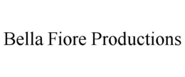 BELLA FIORE PRODUCTIONS trademark