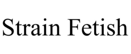STRAIN FETISH trademark
