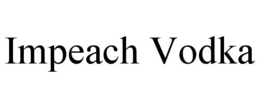 IMPEACH VODKA trademark
