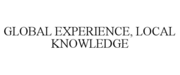 GLOBAL EXPERIENCE, LOCAL KNOWLEDGE trademark