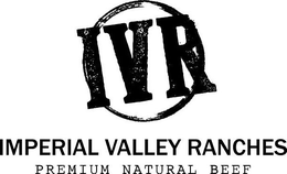 IVR IMPERIAL VALLEY RANCHES PREMIUM NATURAL BEEF trademark