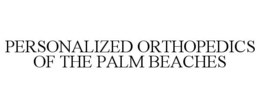 PERSONALIZED ORTHOPEDICS OF THE PALM BEACHES trademark