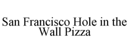 SAN FRANCISCO HOLE IN THE WALL PIZZA trademark