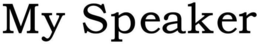 MY SPEAKER trademark