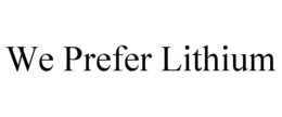 WE PREFER LITHIUM trademark